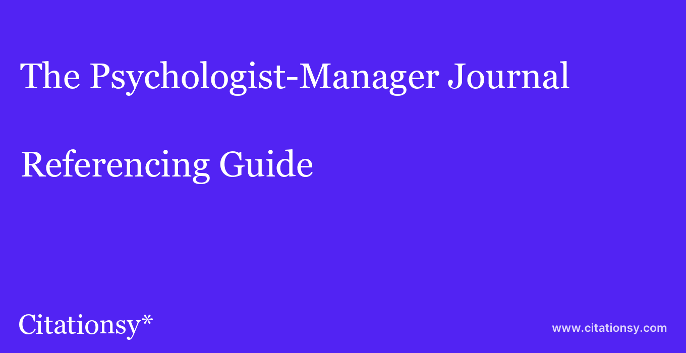 cite The Psychologist-Manager Journal  — Referencing Guide